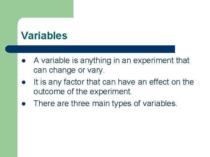 Variables l l l A variable is anything in an experiment that can change