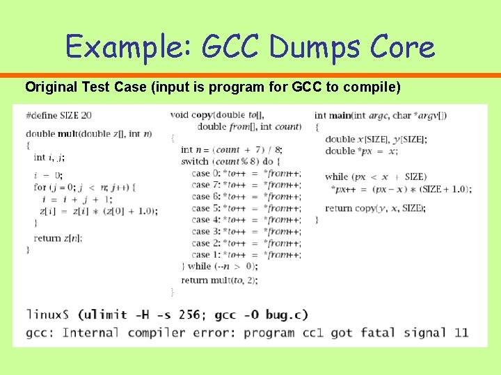 Example: GCC Dumps Core Original Test Case (input is program for GCC to compile) Example: GCC Dumps Core Original Test Case (input is program for GCC to compile)