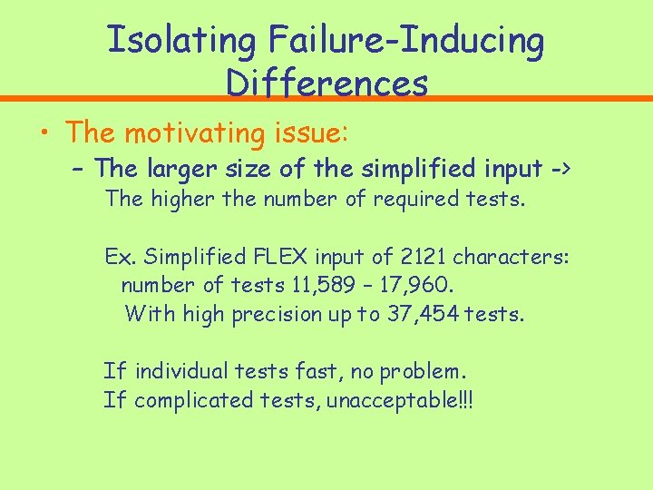 Isolating Failure-Inducing Differences • The motivating issue: – The larger size of the simplified Isolating Failure-Inducing Differences • The motivating issue: – The larger size of the simplified