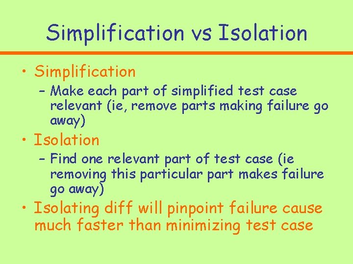 Simplification vs Isolation • Simplification – Make each part of simplified test case relevant Simplification vs Isolation • Simplification – Make each part of simplified test case relevant