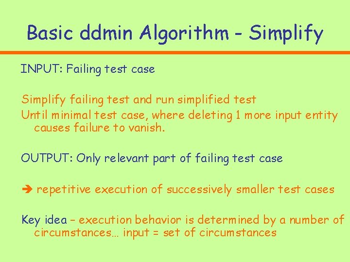 Basic ddmin Algorithm - Simplify INPUT: Failing test case Simplify failing test and run Basic ddmin Algorithm - Simplify INPUT: Failing test case Simplify failing test and run