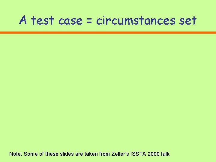 A test case = circumstances set Note: Some of these slides are taken from A test case = circumstances set Note: Some of these slides are taken from