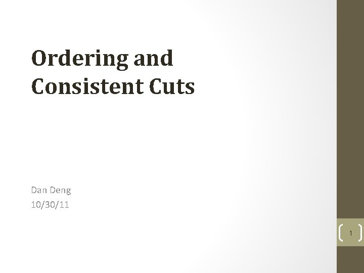 Ordering and Consistent Cuts Dan Deng 10/30/11 1 Ordering and Consistent Cuts Dan Deng 10/30/11 1