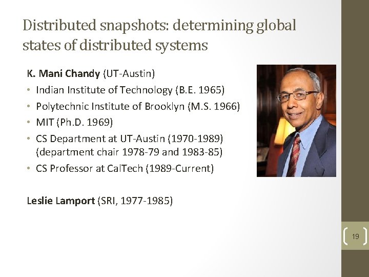 Distributed snapshots: determining global states of distributed systems K. Mani Chandy (UT-Austin) • Indian Distributed snapshots: determining global states of distributed systems K. Mani Chandy (UT-Austin) • Indian