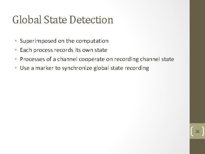 Global State Detection • • Superimposed on the computation Each process records its own Global State Detection • • Superimposed on the computation Each process records its own