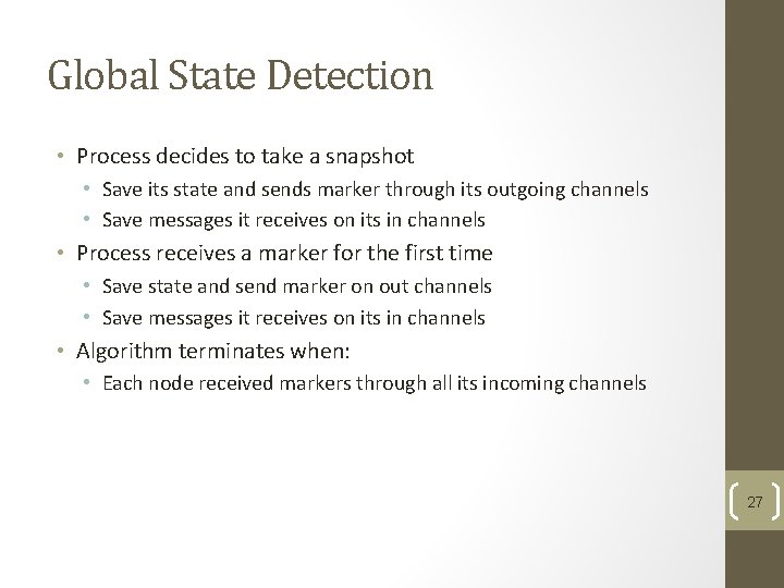 Global State Detection • Process decides to take a snapshot • Save its state Global State Detection • Process decides to take a snapshot • Save its state