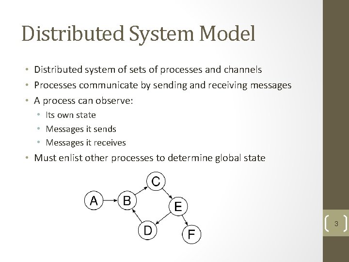Distributed System Model • Distributed system of sets of processes and channels • Processes Distributed System Model • Distributed system of sets of processes and channels • Processes