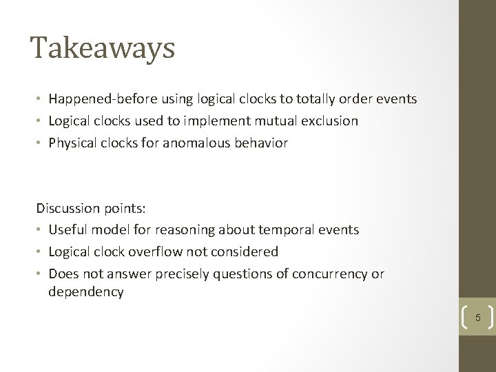 Takeaways • Happened-before using logical clocks to totally order events • Logical clocks used Takeaways • Happened-before using logical clocks to totally order events • Logical clocks used