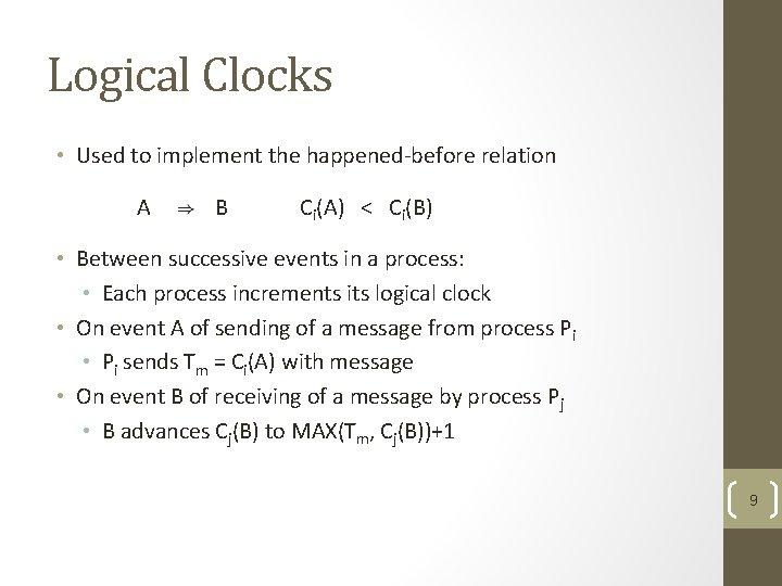 Logical Clocks • Used to implement the happened-before relation A B Ci(A) < Ci(B) Logical Clocks • Used to implement the happened-before relation A B Ci(A) < Ci(B)