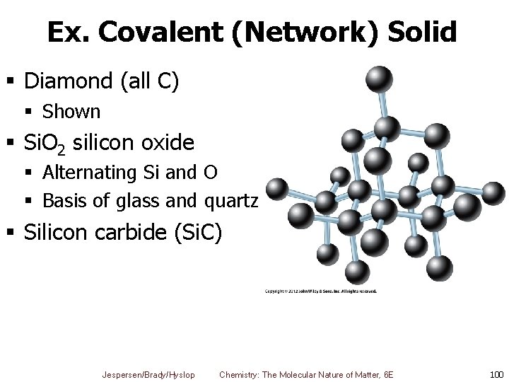 Ex. Covalent (Network) Solid § Diamond (all C) § Shown § Si. O 2