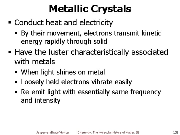 Metallic Crystals § Conduct heat and electricity § By their movement, electrons transmit kinetic