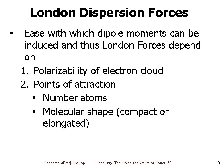 London Dispersion Forces § Ease with which dipole moments can be induced and thus