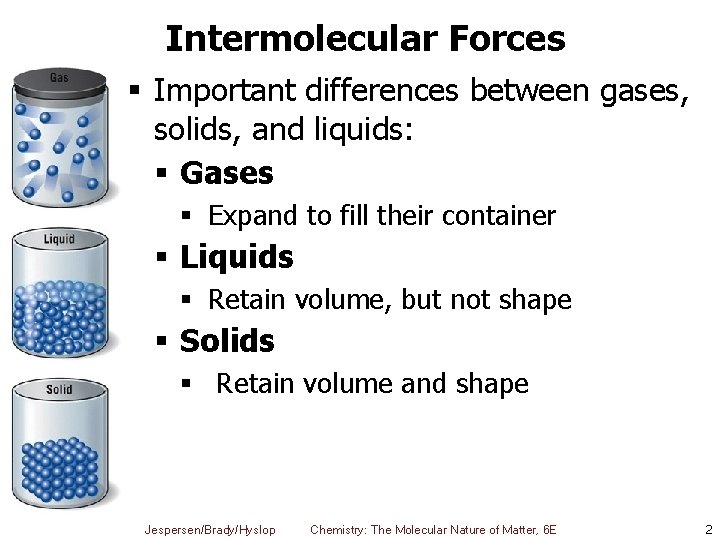 Intermolecular Forces § Important differences between gases, solids, and liquids: § Gases § Expand