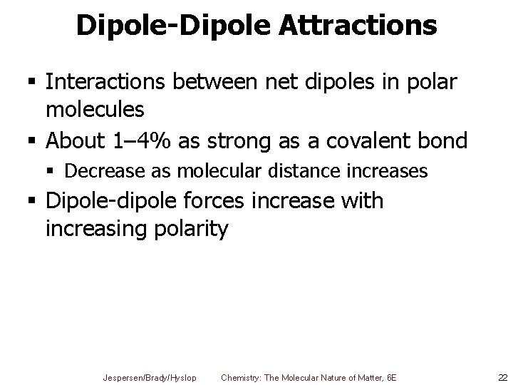 Dipole-Dipole Attractions § Interactions between net dipoles in polar molecules § About 1– 4%