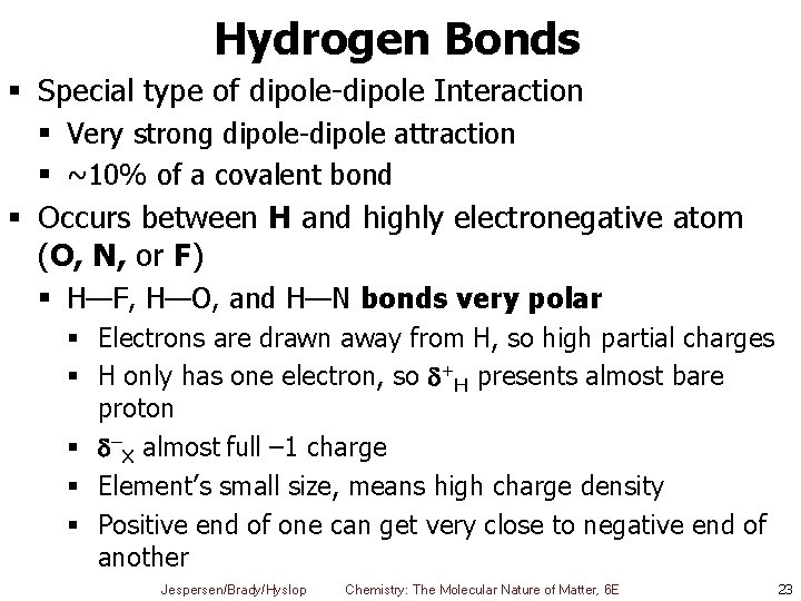 Hydrogen Bonds § Special type of dipole-dipole Interaction § Very strong dipole-dipole attraction §