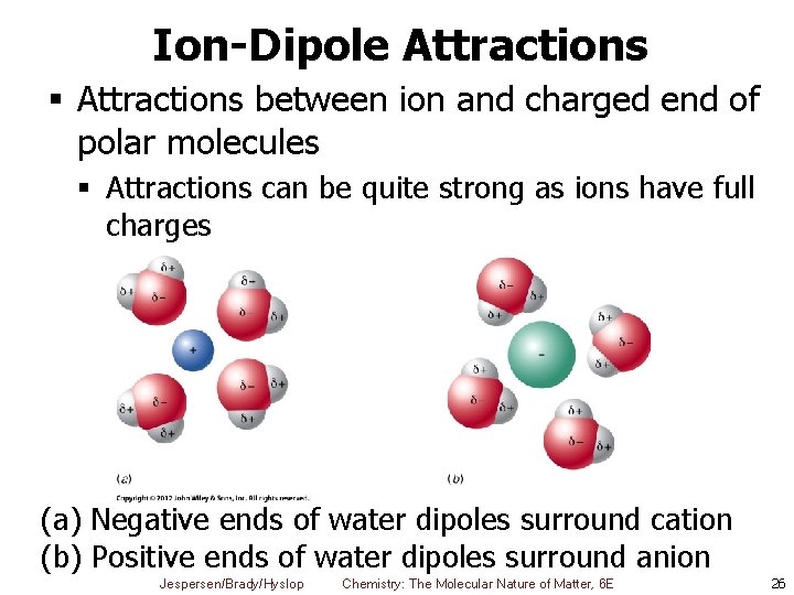Ion-Dipole Attractions § Attractions between ion and charged end of polar molecules § Attractions