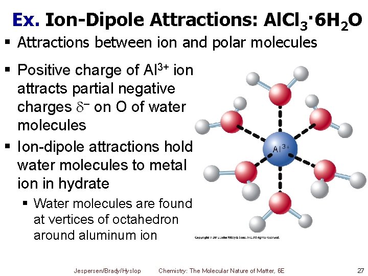 Ex. Ion-Dipole Attractions: Al. Cl 3· 6 H 2 O § Attractions between ion