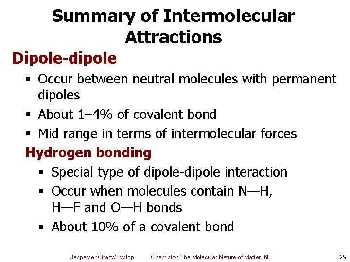 Summary of Intermolecular Attractions Dipole-dipole § Occur between neutral molecules with permanent dipoles §