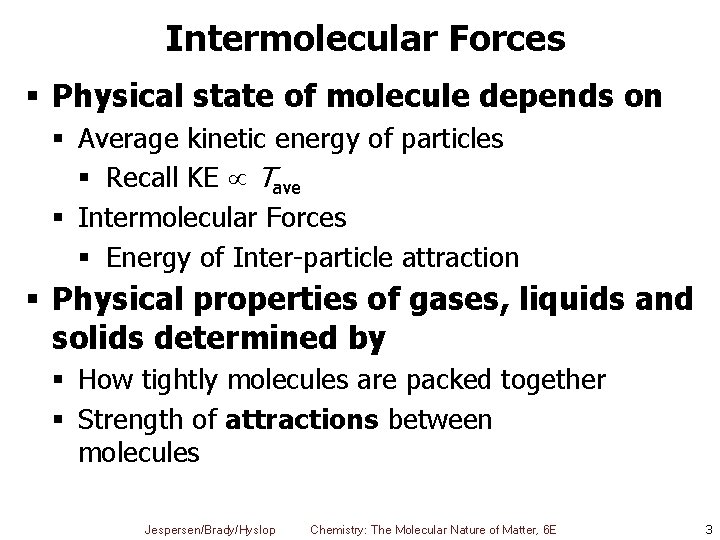 Intermolecular Forces § Physical state of molecule depends on § Average kinetic energy of