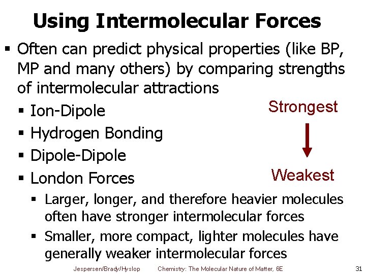 Using Intermolecular Forces § Often can predict physical properties (like BP, MP and many