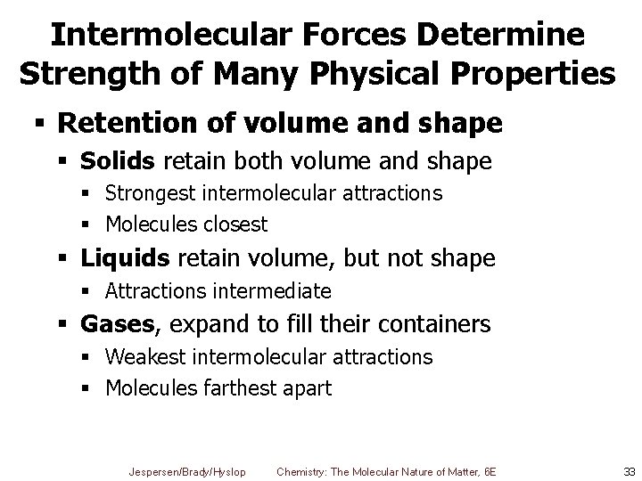 Intermolecular Forces Determine Strength of Many Physical Properties § Retention of volume and shape