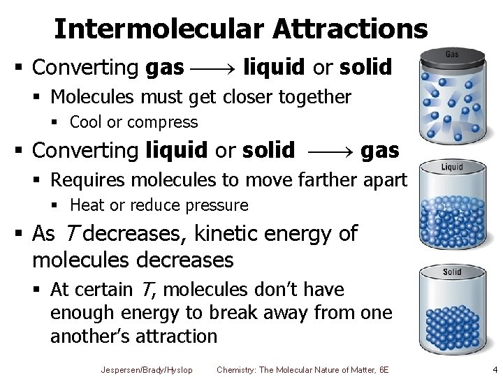 Intermolecular Attractions § Converting gas liquid or solid § Molecules must get closer together