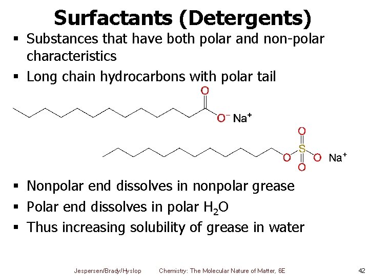 Surfactants (Detergents) § Substances that have both polar and non-polar characteristics § Long chain