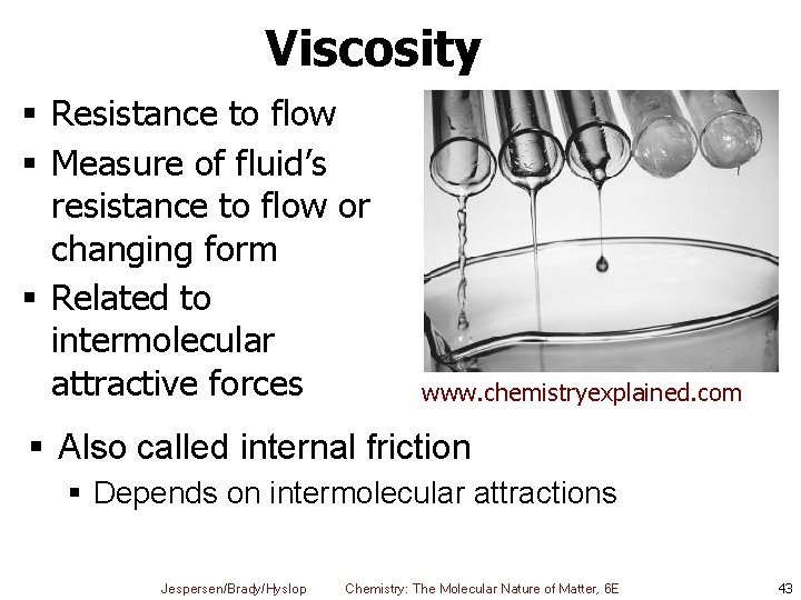 Viscosity § Resistance to flow § Measure of fluid’s resistance to flow or changing