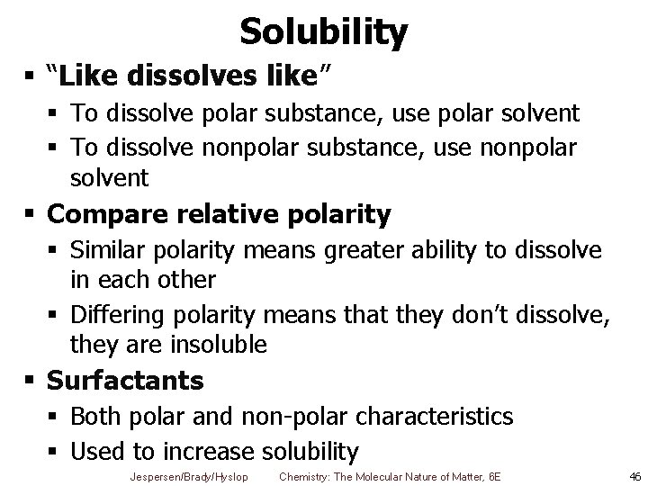 Solubility § “Like dissolves like” § To dissolve polar substance, use polar solvent §