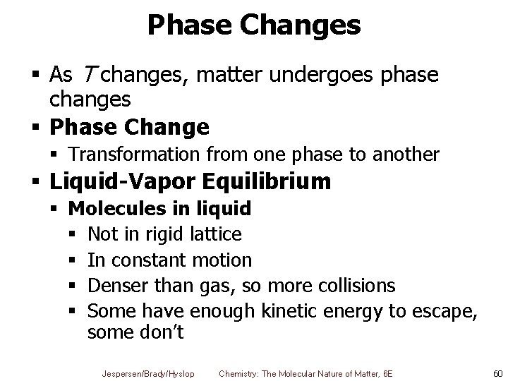 Phase Changes § As T changes, matter undergoes phase changes § Phase Change §