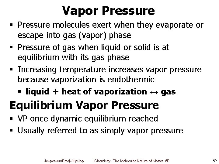 Vapor Pressure § Pressure molecules exert when they evaporate or escape into gas (vapor)