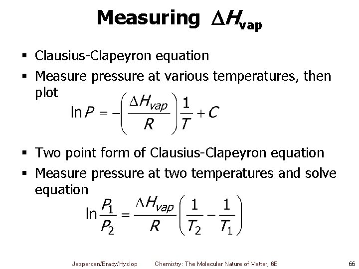 Measuring Hvap § Clausius-Clapeyron equation § Measure pressure at various temperatures, then plot §