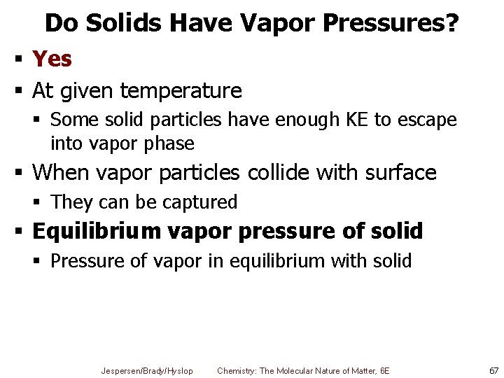 Do Solids Have Vapor Pressures? § Yes § At given temperature § Some solid