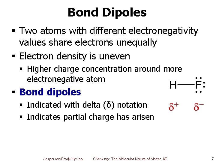 Bond Dipoles § Two atoms with different electronegativity values share electrons unequally § Electron