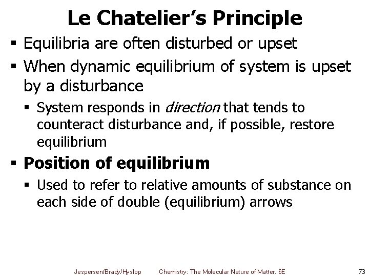 Le Chatelier’s Principle § Equilibria are often disturbed or upset § When dynamic equilibrium