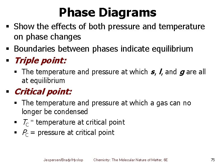 Phase Diagrams § Show the effects of both pressure and temperature on phase changes