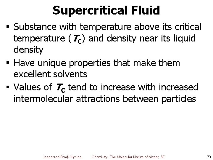 Supercritical Fluid § Substance with temperature above its critical temperature (TC) and density near