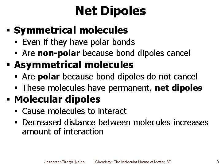 Net Dipoles § Symmetrical molecules § Even if they have polar bonds § Are