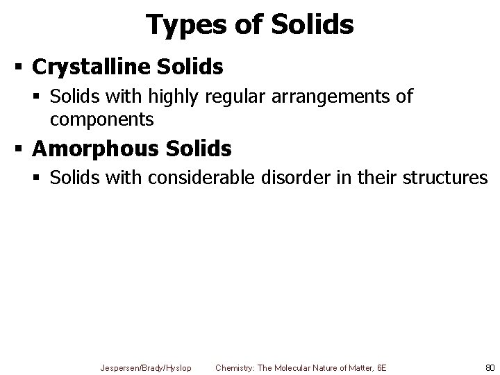 Types of Solids § Crystalline Solids § Solids with highly regular arrangements of components