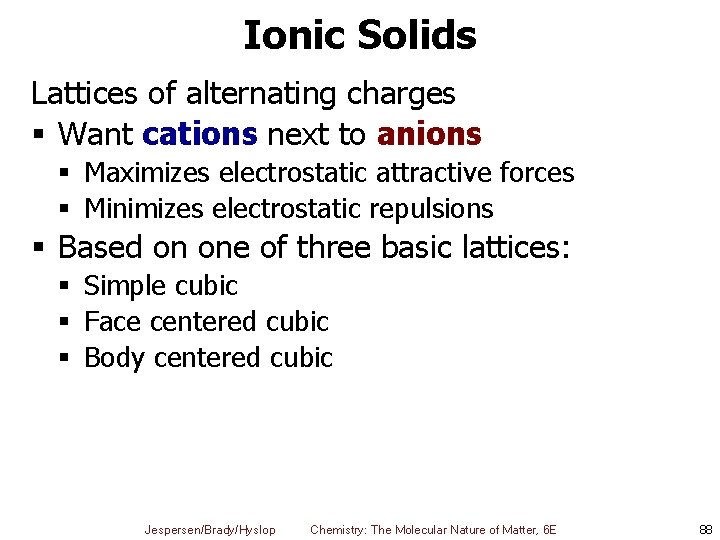 Ionic Solids Lattices of alternating charges § Want cations next to anions § Maximizes