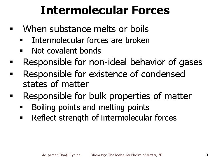 Intermolecular Forces § When substance melts or boils § § § Intermolecular forces are