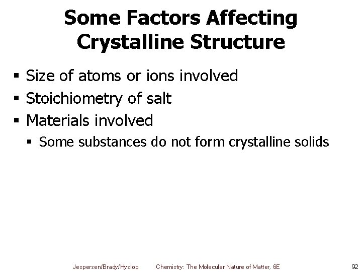 Some Factors Affecting Crystalline Structure § Size of atoms or ions involved § Stoichiometry