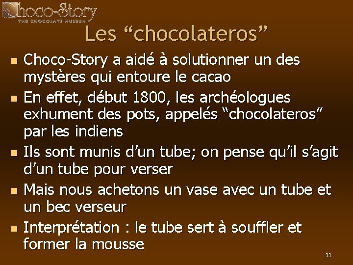Les “chocolateros” n n n Choco-Story a aidé à solutionner un des mystères qui