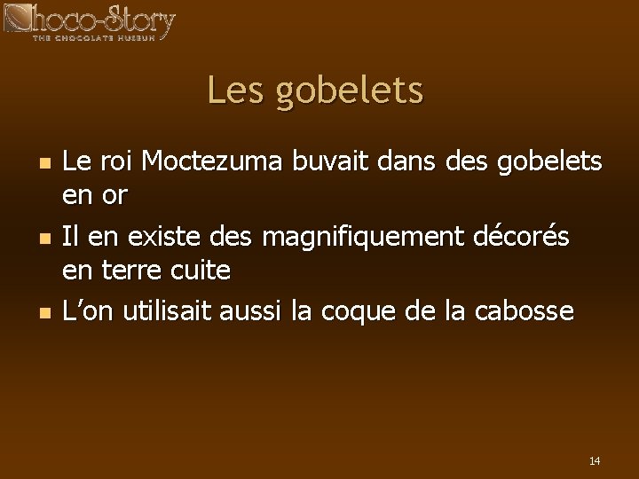 Les gobelets n n n Le roi Moctezuma buvait dans des gobelets en or