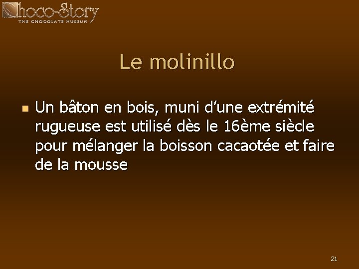 Le molinillo n Un bâton en bois, muni d’une extrémité rugueuse est utilisé dès