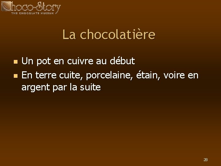 La chocolatière n n Un pot en cuivre au début En terre cuite, porcelaine,