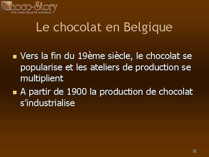 Le chocolat en Belgique n n Vers la fin du 19ème siècle, le chocolat