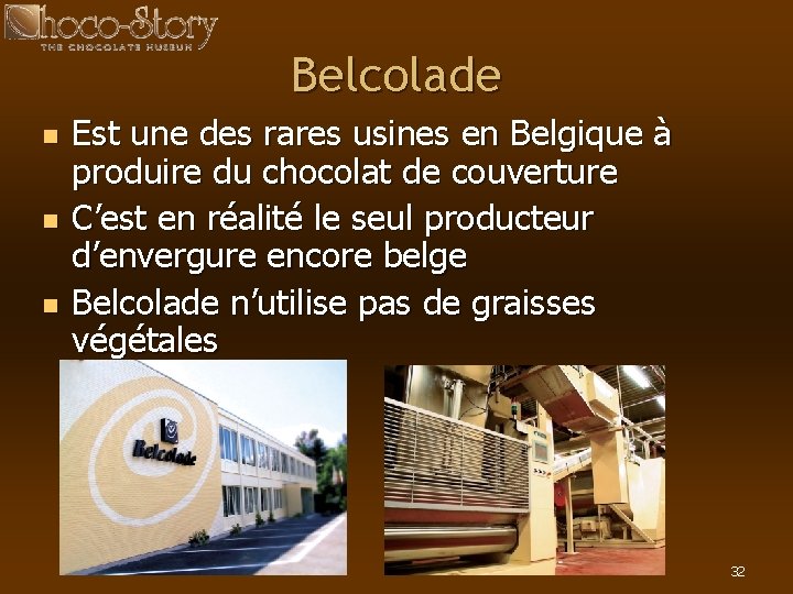 Belcolade n n n Est une des rares usines en Belgique à produire du