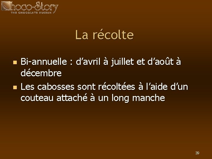 La récolte n n Bi-annuelle : d’avril à juillet et d’août à décembre Les