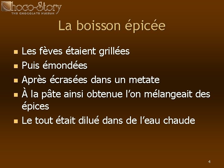 La boisson épicée n n n Les fèves étaient grillées Puis émondées Après écrasées